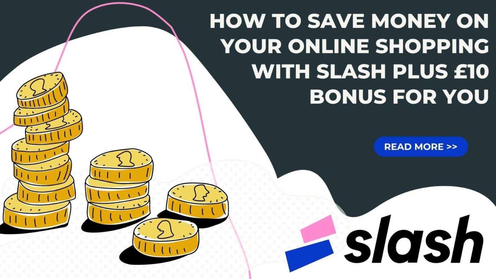 Hộ sinh và Cuộc sống – Cách tiết kiệm tiền khi mua sắm trực tuyến với Slash cộng với khoản tiền thưởng £ 10 cho bạn