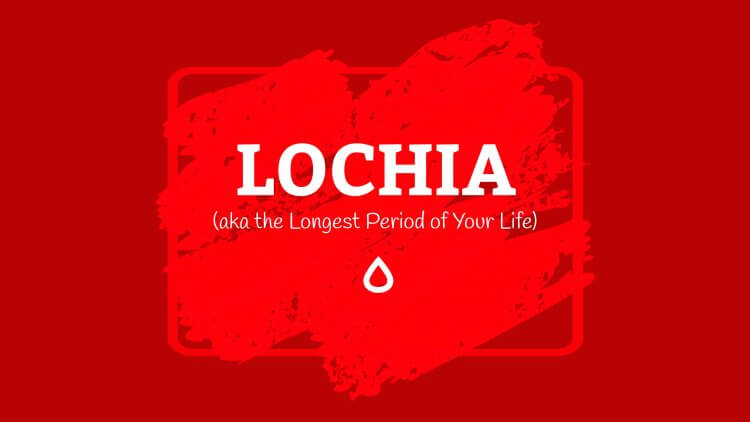 Lochia hoặc Chảy máu sau sinh (hay còn gọi là Khoảng thời gian dài nhất trong cuộc đời của bạn)